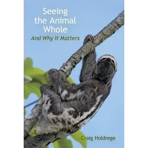 Seeing the Animal Whole: And Why It Matters