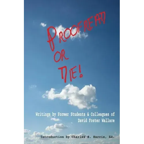 Proofread or Die!: Writings by Former Students & Colleagues of David Foster Wallace