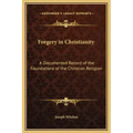 Forgery in Christianity: A Documented Record of the Foundations of the Christian Religion