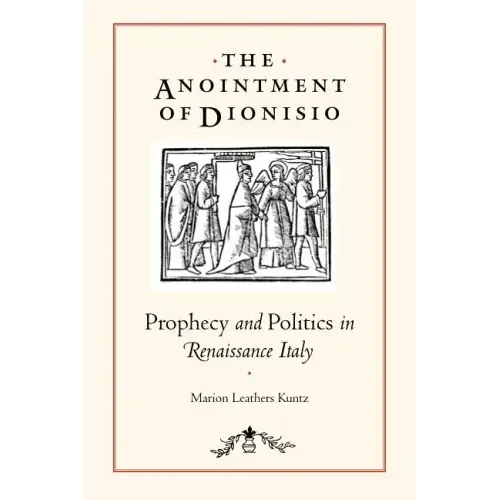 The Anointment of Dionisio: Prophecy and Politics in Renaissance Italy
