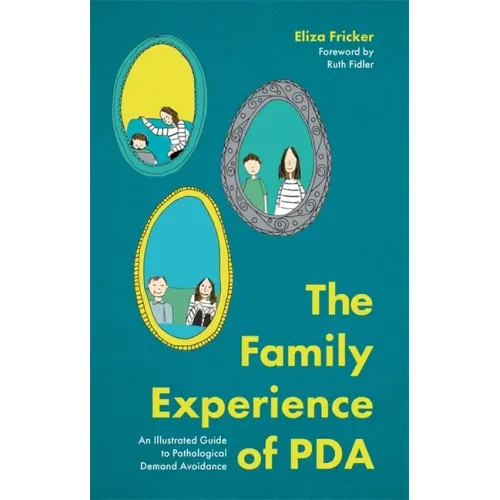 The Family Experience of PDA: An Illustrated Guide to Pathological Demand Avoidance