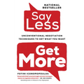 Say Less,: Unconventional Negotiation Techniques to Get What You Want