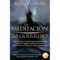 La Meditación del Guerrero: El Secreto Mejor Guardado Sobre Mejora Personal, Desarrollo Cognitivo y Reducción del Estrés, Enseñado Por un Maestro en C