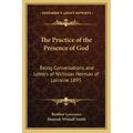 The Practice of the Presence of God: Being Conversations and Letters of Nicholas Herman of Lorraine 1895