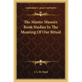 The Master Mason's Book Studies in the Meaning of Our Ritual