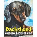 Dachshund Coloring Book for Kids: Discover This New Unique Collection Of Coloring Pages For Kids