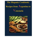 The Hispanic Cookbook - Recipes from Argentina to Venezuela