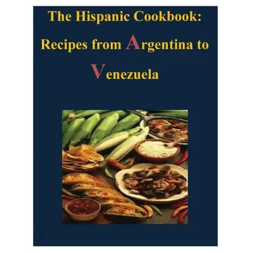 The Hispanic Cookbook - Recipes from Argentina to Venezuela