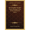 The Discipline Of Ohio Yearly Meeting Of The Society Of Friends (1876)
