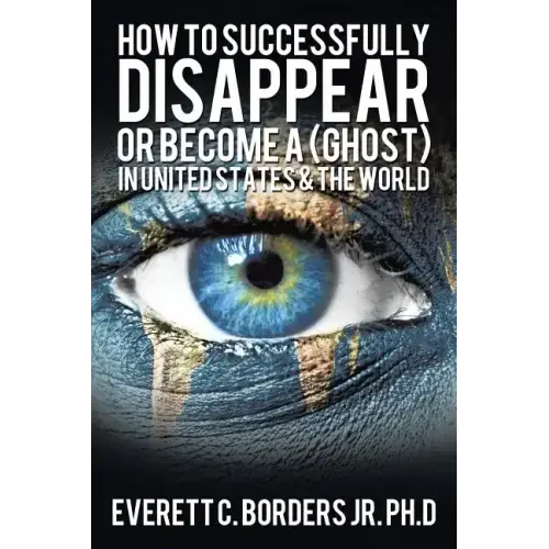 How to successfully disappear or become a (Ghost) in United States & the world: Book 2