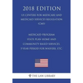 Medicaid Program - State Plan Home and Community-Based Services, 5-Year Period for Waivers, etc. (US Centers for Medicare and Medicaid Services Regula