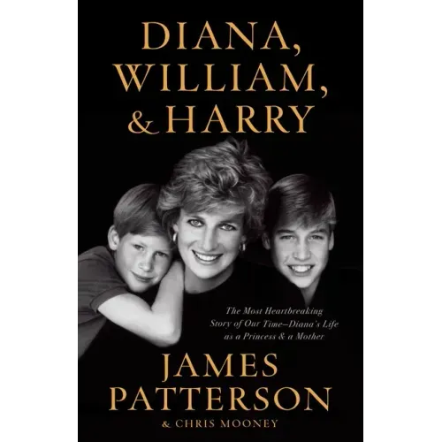 Diana, William, and Harry: The Heartbreaking Story of a Princess and Mother