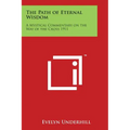The Path of Eternal Wisdom: A Mystical Commentary on the Way of the Cross 1911