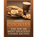 Cookies: The Top 100 Most Delicious Cookie Recipes