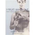 The Fruit Machine: Twenty Years of Writings on Queer Cinema