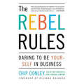 The Rebel Rules: Daring to Be Yourself in Business