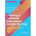 Creating a Customer Experience-Centric Startup: A Step-By-Step Framework