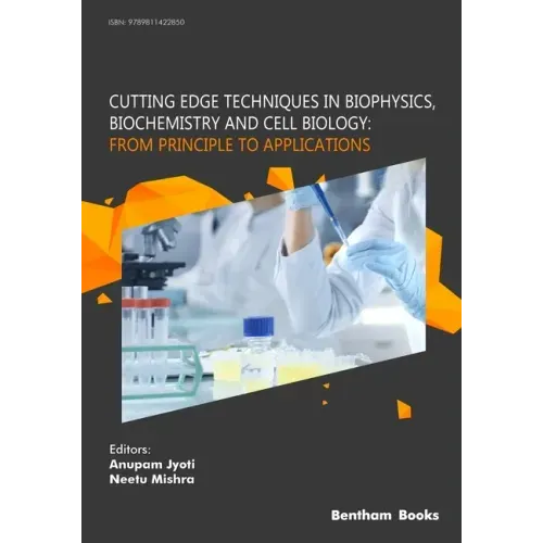Cutting Edge Techniques in Biophysics, Biochemistry and Cell Biology: From Principle to Applications: From Principle to Applications