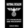National Socialism - Its Principles and Philosophy