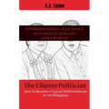 The Filipino Politician: How To Become A Typical Trapo Politician In The Philippines