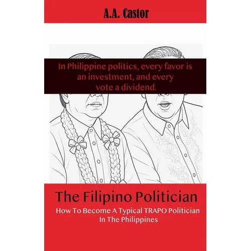 The Filipino Politician: How To Become A Typical Trapo Politician In The Philippines