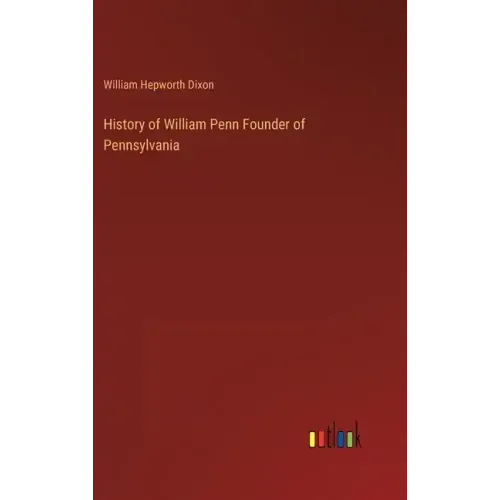 History of William Penn Founder of Pennsylvania