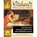 Witchcraft Medicine: Healing Arts, Shamanic Practices, and Forbidden Plants