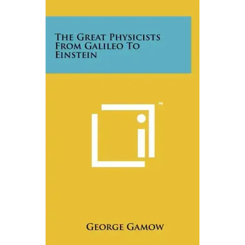 The Great Physicists From Galileo To Einstein
