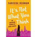 It's Not What You Think: An American Woman in Saudi Arabia
