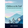 Children on the Trail: A Child's Spiritual Formation Guide for Churches and Parents