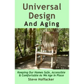 Universal Design And Aging: Keeping Our Homes Safe, Accessible & Comfortable As We Age In Place