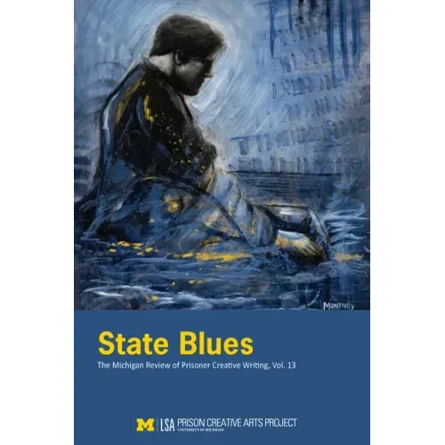 State Blues: The Michigan Review of Prisoner Creative Writing, Volume 13