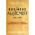 The Business Alchemist: A Road Map to Authentic and Inspirational Leadership
