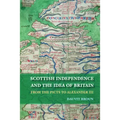 Scottish Independence and the Idea of Britain: From the Picts to Alexander III