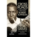 Crossroads: The Life and Afterlife of Blues Legend Robert Johnson