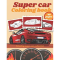 Super Car Coloring Book: Luxury Cars Sport Designs for Kids and Adults Relaxation