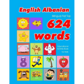 English - Albanian Bilingual First Top 624 Words Educational Activity Book for Kids: Easy vocabulary learning flashcards best for infants babies toddl