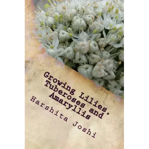 Growing Lilies, Tuberoses and Amaryllis