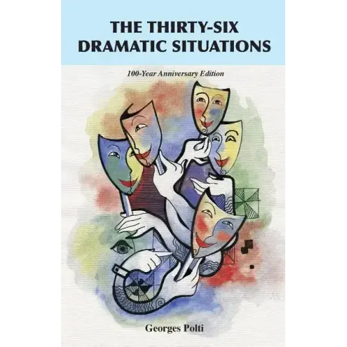 The Thirty-Six Dramatic Situations: The 100-Year Anniversary Edition
