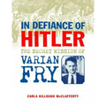 In Defiance of Hitler: The Secret Mission of Varian Fry