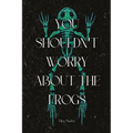 You Shouldn't Worry About the Frogs