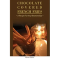 Chocolate Covered French Fries: A Recipe for Any Relationship