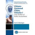 Citizen-Centered Cities, Volume I: Case Studies of Public Involvement