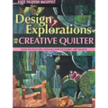 Design Explorations for the Creative Qui: Easy-To-Follow Lessons for Dynamic Art Quilts