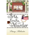 Arts, Crafts and Murder: A Craft Circle Cozy Mystery