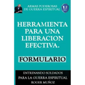 Herramienta Para Una Liberacion Efectiva. Formulario: Armas Poderosas de Guerra Espiritual
