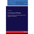 A new History of Ethiopia: Being a full and accurate description of the Kingdom of Abessinia