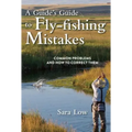 A Guide's Guide to Fly-Fishing Mistakes: Common Problems and How to Correct Them