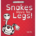 Snakes Have No Legs: An adorably weird but true little book about snakes