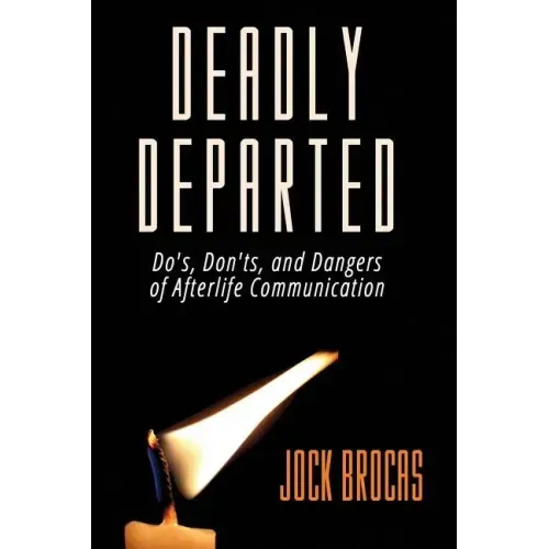Deadly Departed: The Do's, Don'ts and Dangers of Afterlife Communication